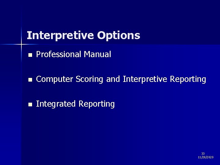 Interpretive Options n Professional Manual n Computer Scoring and Interpretive Reporting n Integrated Reporting