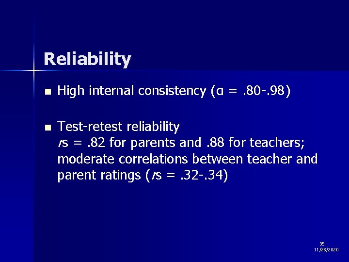 Reliability n High internal consistency (α =. 80 -. 98) n Test-retest reliability rs