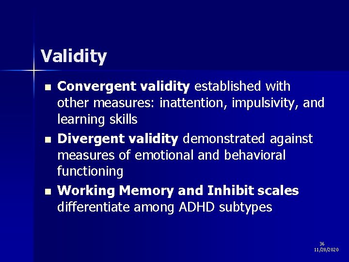Validity n n n Convergent validity established with other measures: inattention, impulsivity, and learning