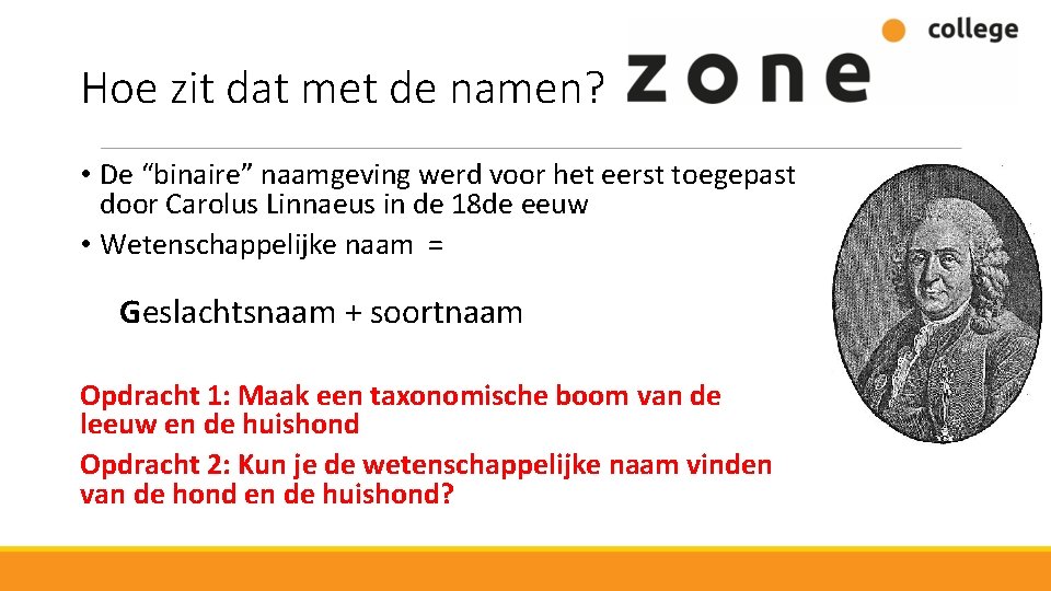 Hoe zit dat met de namen? • De “binaire” naamgeving werd voor het eerst