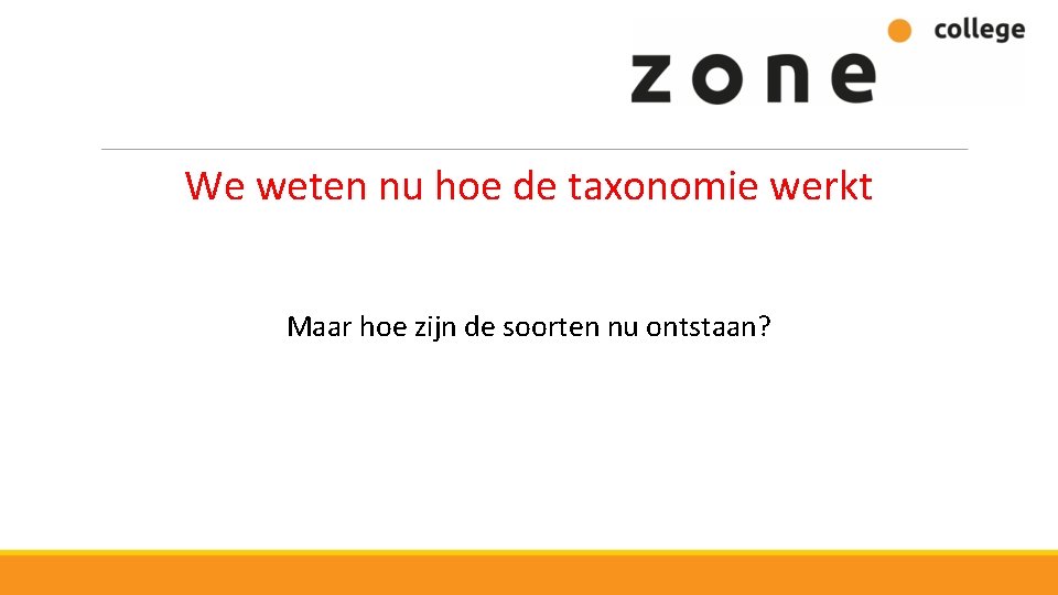 We weten nu hoe de taxonomie werkt Maar hoe zijn de soorten nu ontstaan?