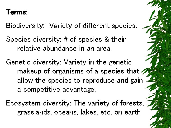 Terms: Biodiversity: Variety of different species. Species diversity: # of species & their relative