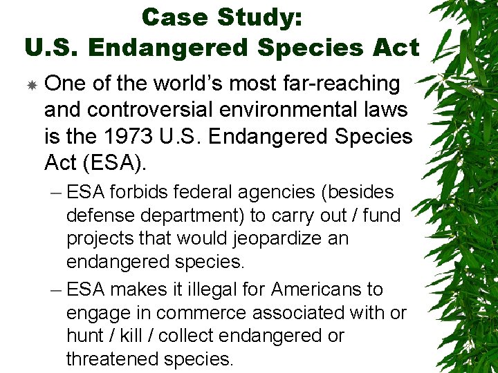 Case Study: U. S. Endangered Species Act One of the world’s most far-reaching and