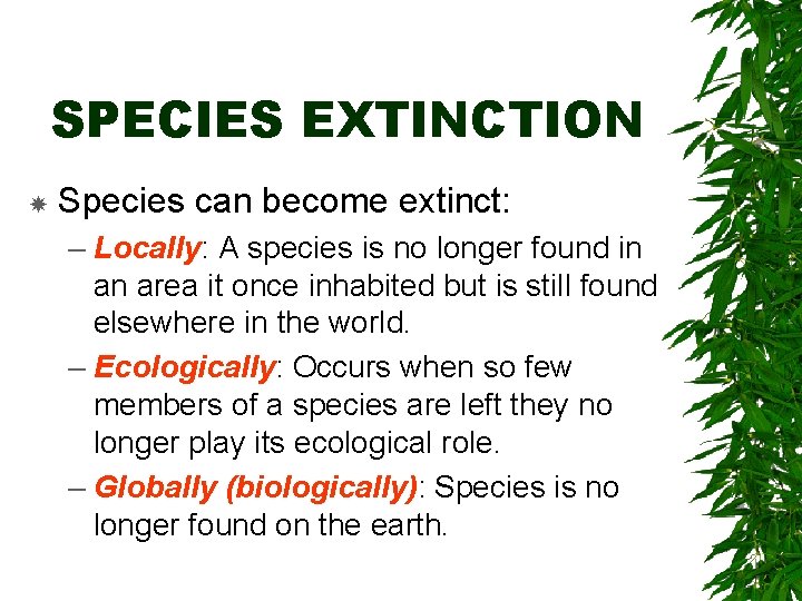 SPECIES EXTINCTION Species can become extinct: – Locally: A species is no longer found