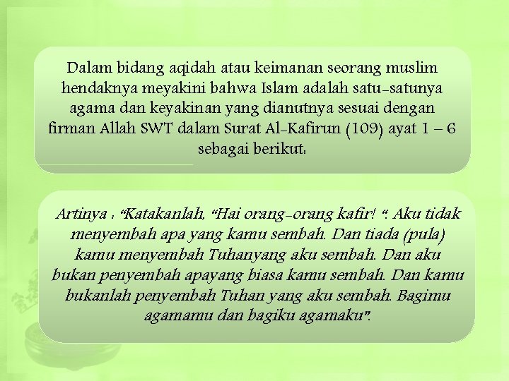 Dalam bidang aqidah atau keimanan seorang muslim hendaknya meyakini bahwa Islam adalah satu-satunya agama