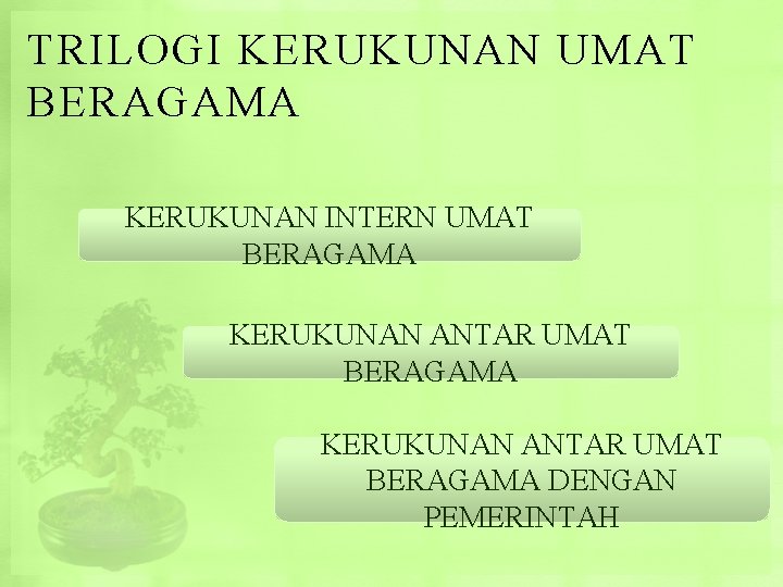 TRILOGI KERUKUNAN UMAT BERAGAMA KERUKUNAN INTERN UMAT BERAGAMA KERUKUNAN ANTAR UMAT BERAGAMA DENGAN PEMERINTAH