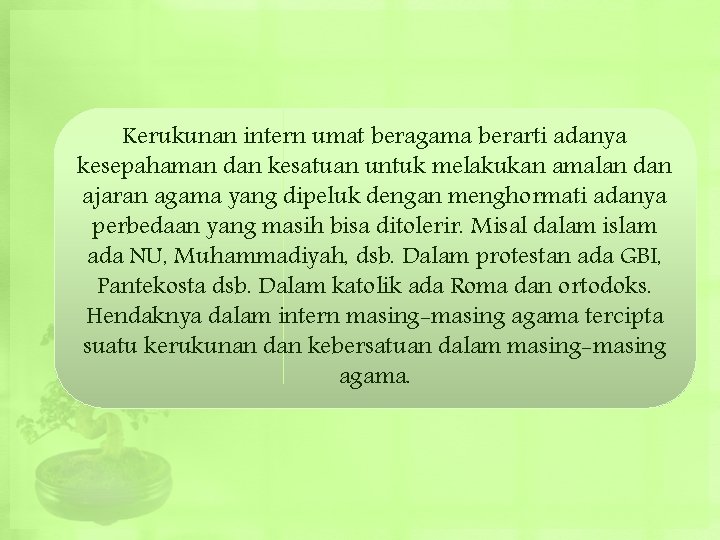 Kerukunan intern umat beragama berarti adanya kesepahaman dan kesatuan untuk melakukan amalan dan ajaran