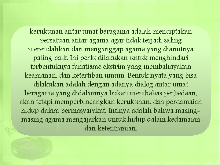 kerukunan antar umat beragama adalah menciptakan persatuan antar agama agar tidak terjadi saling merendahkan