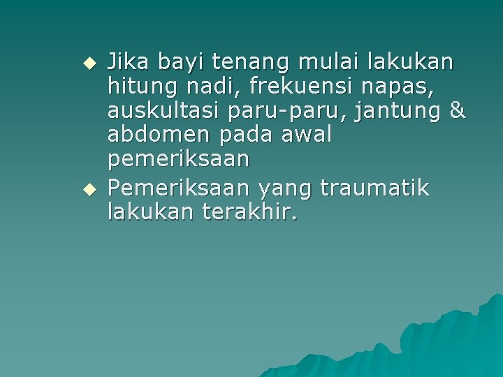 u u Jika bayi tenang mulai lakukan hitung nadi, frekuensi napas, auskultasi paru-paru, jantung