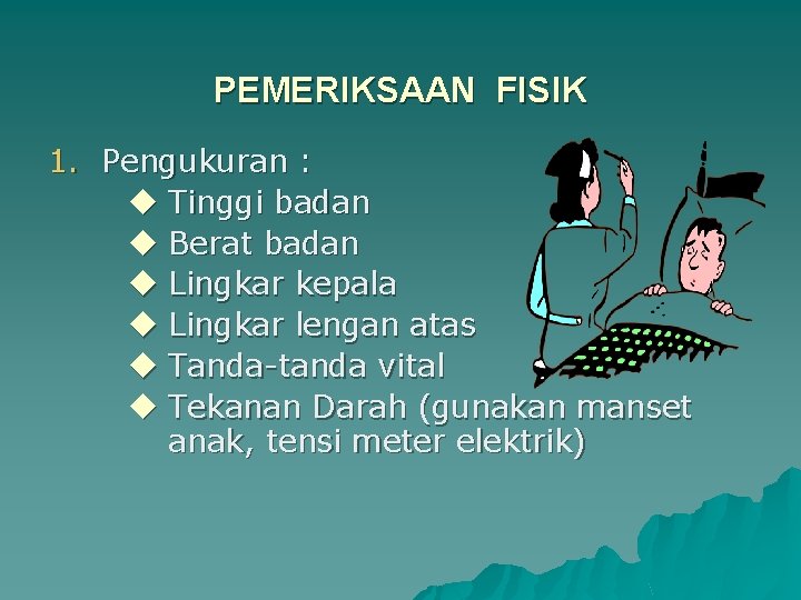 PEMERIKSAAN FISIK 1. Pengukuran : u Tinggi badan u Berat badan u Lingkar kepala