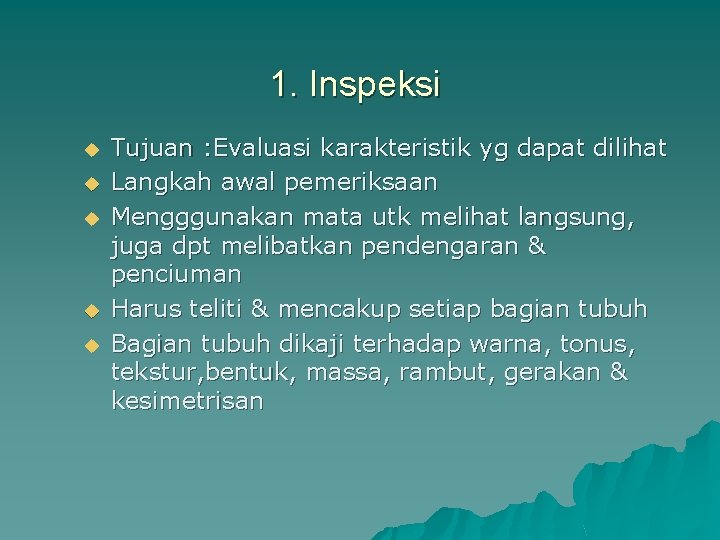 1. Inspeksi u u u Tujuan : Evaluasi karakteristik yg dapat dilihat Langkah awal