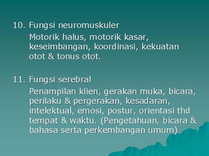 10. Fungsi neuromuskuler Motorik halus, motorik kasar, keseimbangan, koordinasi, kekuatan otot & tonus otot.