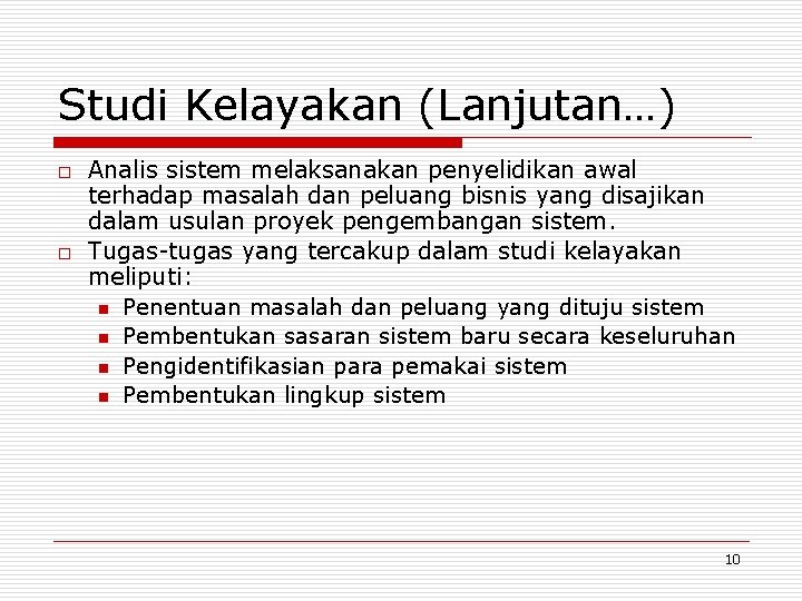 Studi Kelayakan (Lanjutan…) o o Analis sistem melaksanakan penyelidikan awal terhadap masalah dan peluang