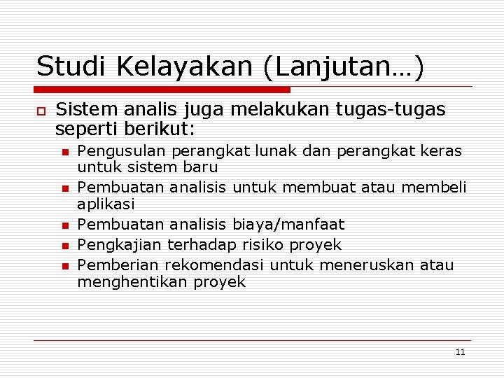 Studi Kelayakan (Lanjutan…) o Sistem analis juga melakukan tugas-tugas seperti berikut: n n n