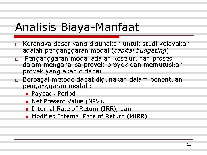 Analisis Biaya-Manfaat o o o Kerangka dasar yang digunakan untuk studi kelayakan adalah penganggaran