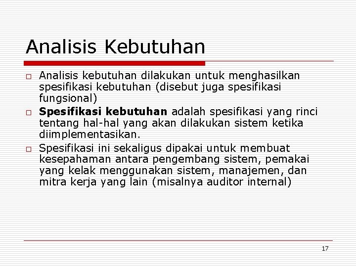 Analisis Kebutuhan o o o Analisis kebutuhan dilakukan untuk menghasilkan spesifikasi kebutuhan (disebut juga