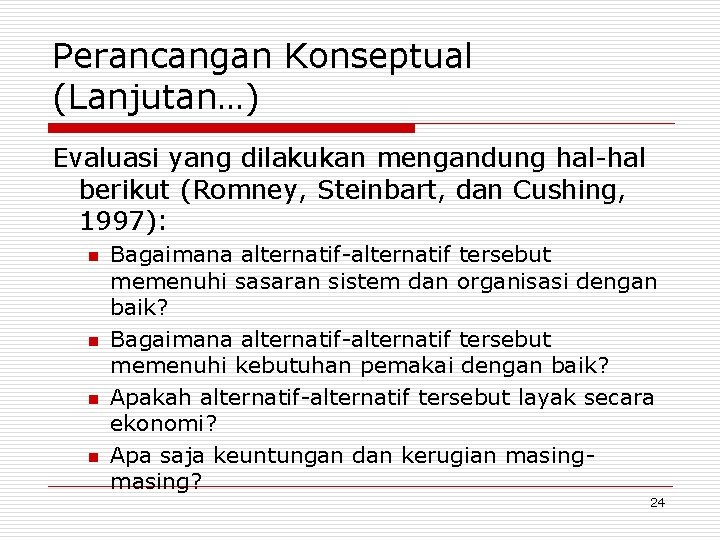 Perancangan Konseptual (Lanjutan…) Evaluasi yang dilakukan mengandung hal-hal berikut (Romney, Steinbart, dan Cushing, 1997):