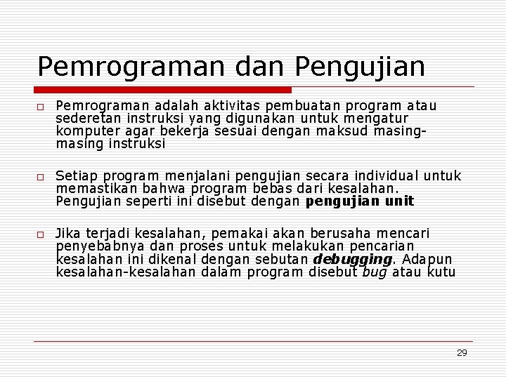 Pemrograman dan Pengujian o o o Pemrograman adalah aktivitas pembuatan program atau sederetan instruksi