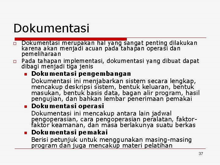 Dokumentasi o o Dokumentasi merupakan hal yang sangat penting dilakukan karena akan menjadi acuan