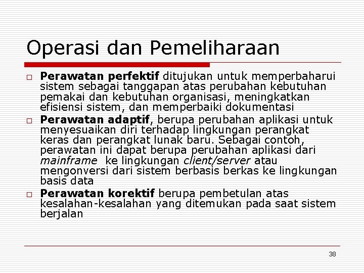 Operasi dan Pemeliharaan o o o Perawatan perfektif ditujukan untuk memperbaharui sistem sebagai tanggapan
