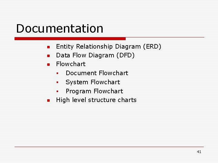 Documentation n n Entity Relationship Diagram (ERD) Data Flow Diagram (DFD) Flowchart § Document