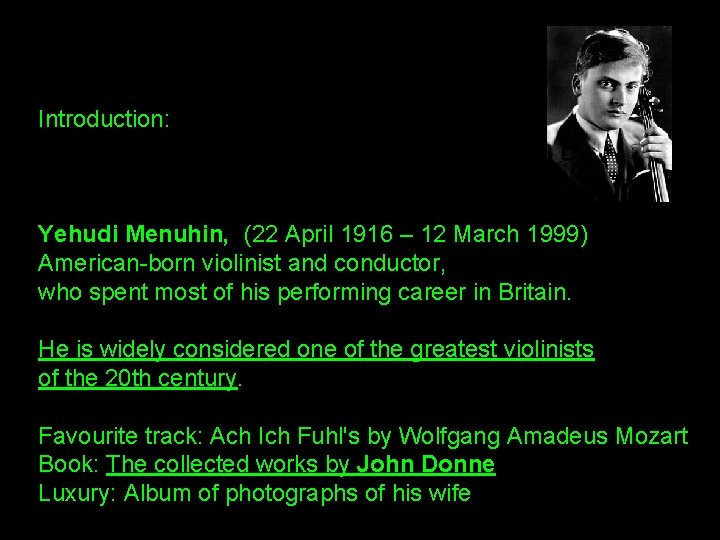 Introduction: Yehudi Menuhin, (22 April 1916 – 12 March 1999) American-born violinist and conductor,