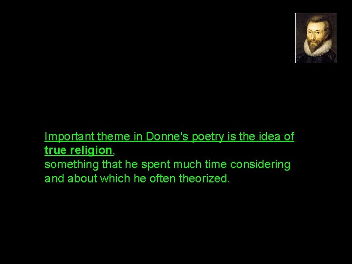 Important theme in Donne's poetry is the idea of true religion, something that he