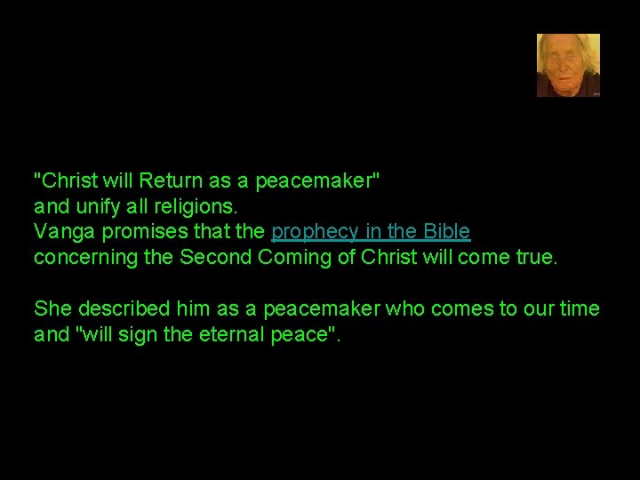 "Christ will Return as a peacemaker" and unify all religions. Vanga promises that the