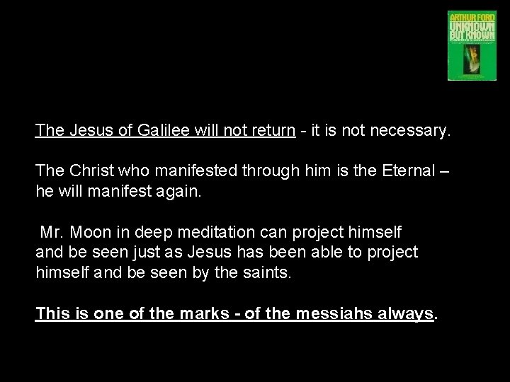 The Jesus of Galilee will not return - it is not necessary. The Christ