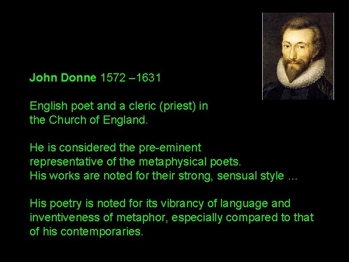 John Donne 1572 – 1631 English poet and a cleric (priest) in the Church