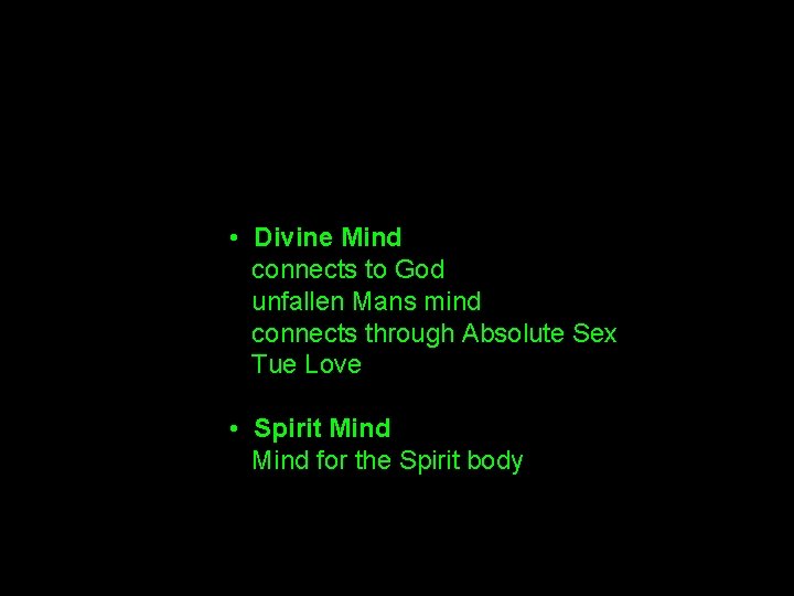  • Divine Mind connects to God unfallen Mans mind connects through Absolute Sex