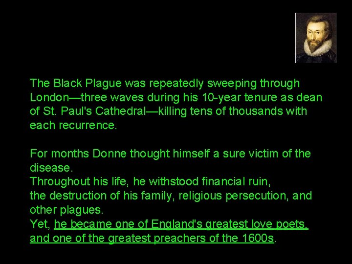 The Black Plague was repeatedly sweeping through London—three waves during his 10 -year tenure