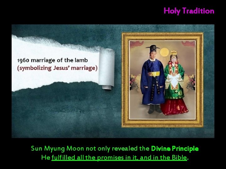Holy Tradition Sun Myung Moon not only revealed the Divine Principle He fulfilled all