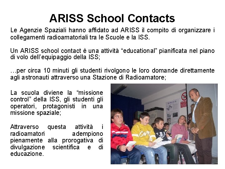 ARISS School Contacts Le Agenzie Spaziali hanno affidato ad ARISS il compito di organizzare