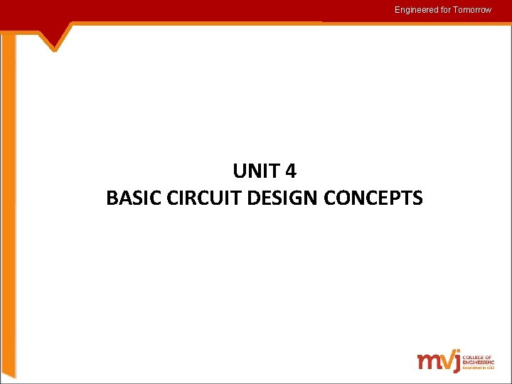 Engineered for for. Tomorrow UNIT 4 BASIC CIRCUIT DESIGN CONCEPTS 