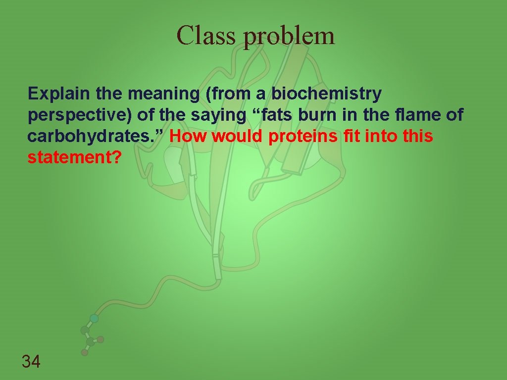 Class problem Explain the meaning (from a biochemistry perspective) of the saying “fats burn