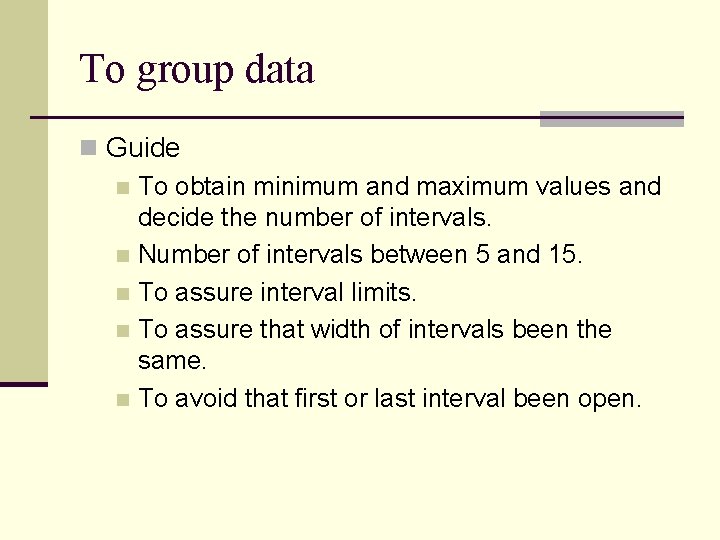 To group data n Guide n To obtain minimum and maximum values and decide