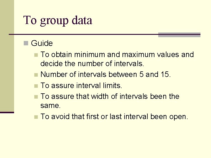 To group data n Guide n To obtain minimum and maximum values and decide To group data n Guide n To obtain minimum and maximum values and decide