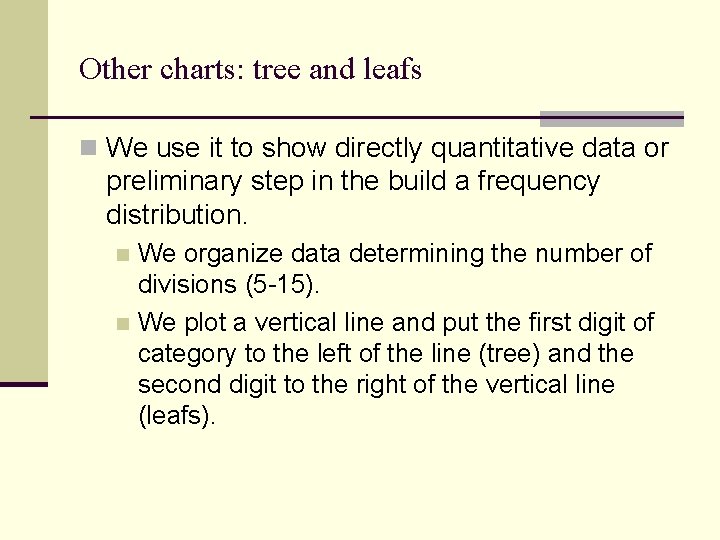 Other charts: tree and leafs n We use it to show directly quantitative data