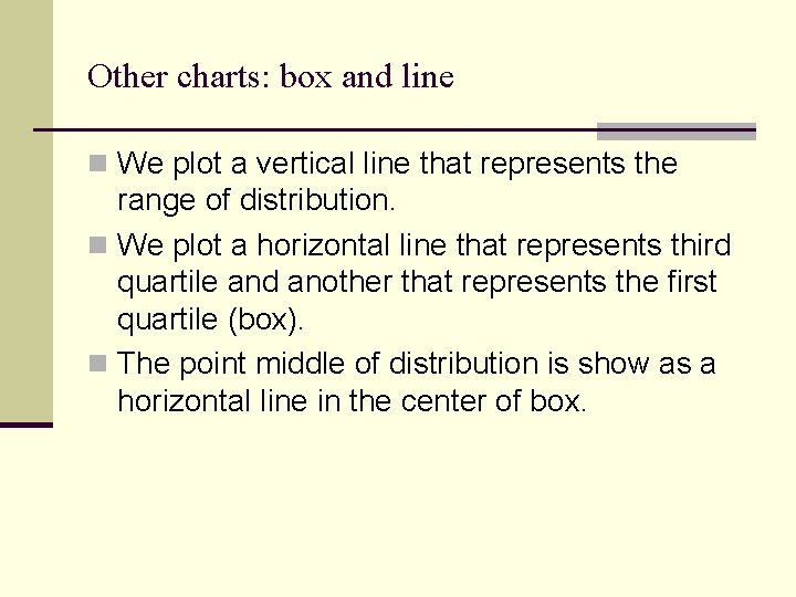 Other charts: box and line n We plot a vertical line that represents the
