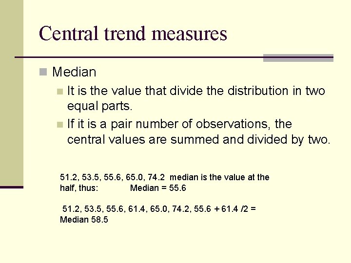 Central trend measures n Median n It is the value that divide the distribution Central trend measures n Median n It is the value that divide the distribution