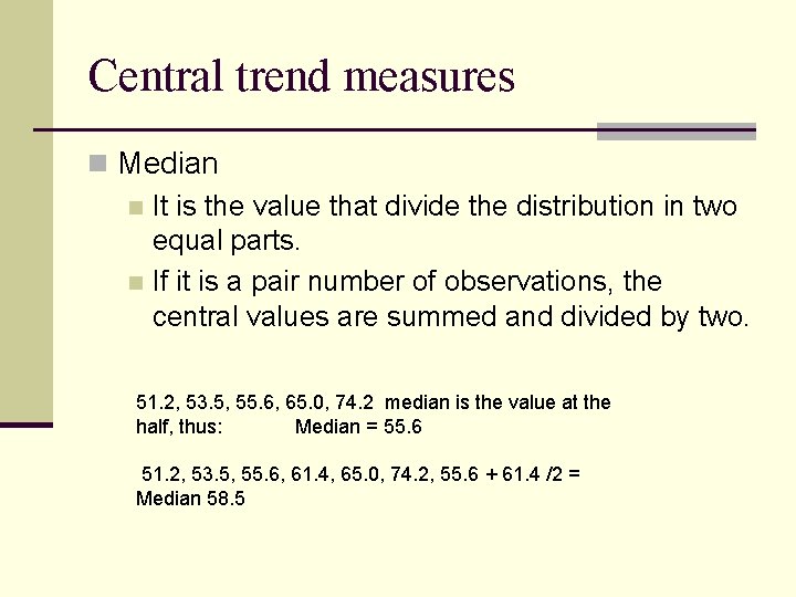 Central trend measures n Median n It is the value that divide the distribution