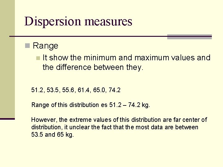 Dispersion measures n Range n It show the minimum and maximum values and the Dispersion measures n Range n It show the minimum and maximum values and the