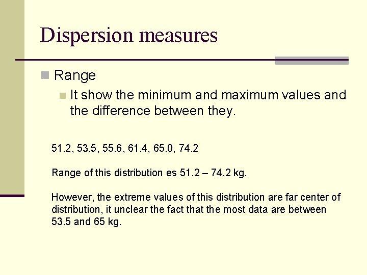 Dispersion measures n Range n It show the minimum and maximum values and the