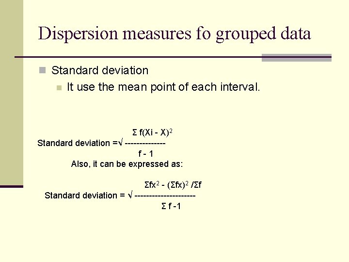 Dispersion measures fo grouped data n Standard deviation n It use the mean point