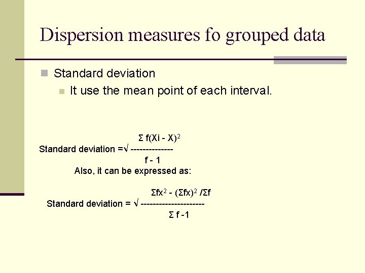 Dispersion measures fo grouped data n Standard deviation n It use the mean point Dispersion measures fo grouped data n Standard deviation n It use the mean point