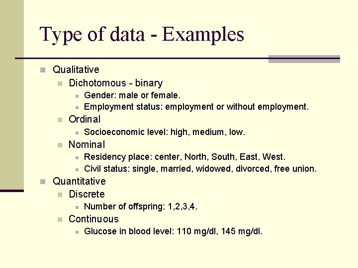 Type of data - Examples n Qualitative n Dichotomous - binary n n n