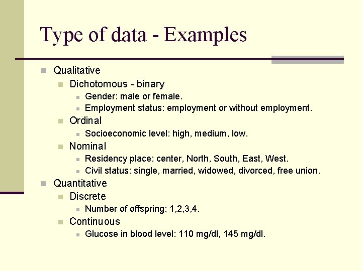 Type of data - Examples n Qualitative n Dichotomous - binary n n n Type of data - Examples n Qualitative n Dichotomous - binary n n n