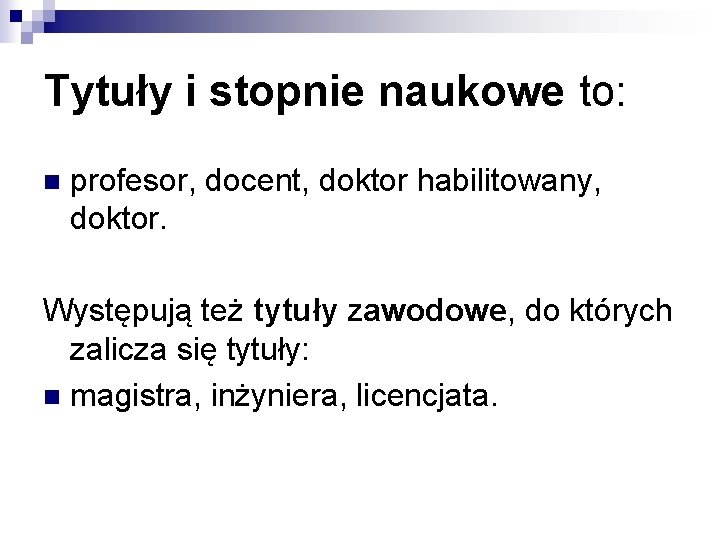 Tytuły i stopnie naukowe to: n profesor, docent, doktor habilitowany, doktor. Występują też tytuły