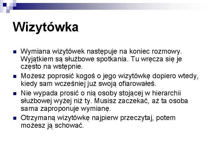 Wizytówka n n Wymiana wizytówek następuje na koniec rozmowy. Wyjątkiem są służbowe spotkania. Tu